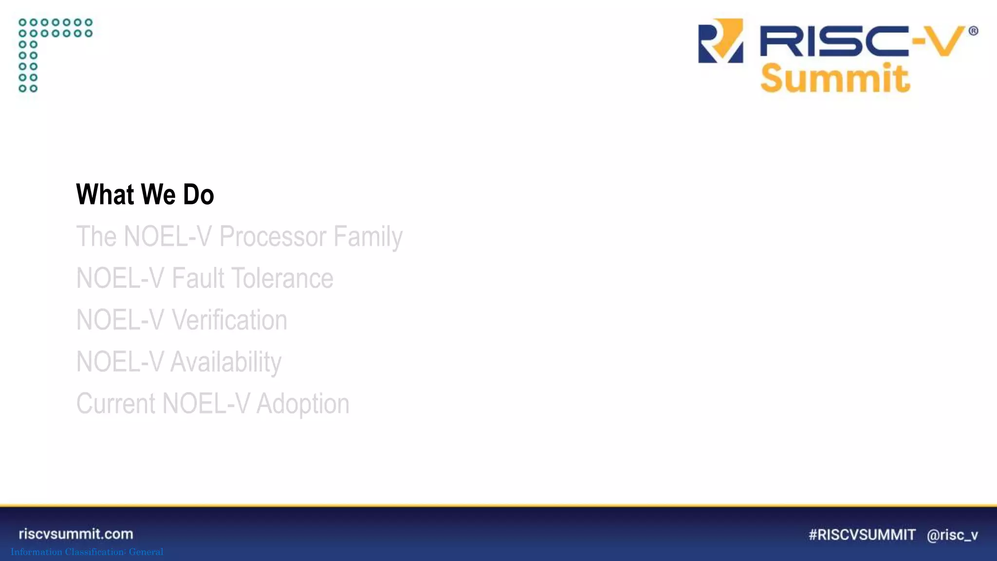 Information Classification: General
What We Do
The NOEL-V Processor Family
NOEL-V Fault Tolerance
NOEL-V Verification
NOEL-V Availability
Current NOEL-V Adoption
 