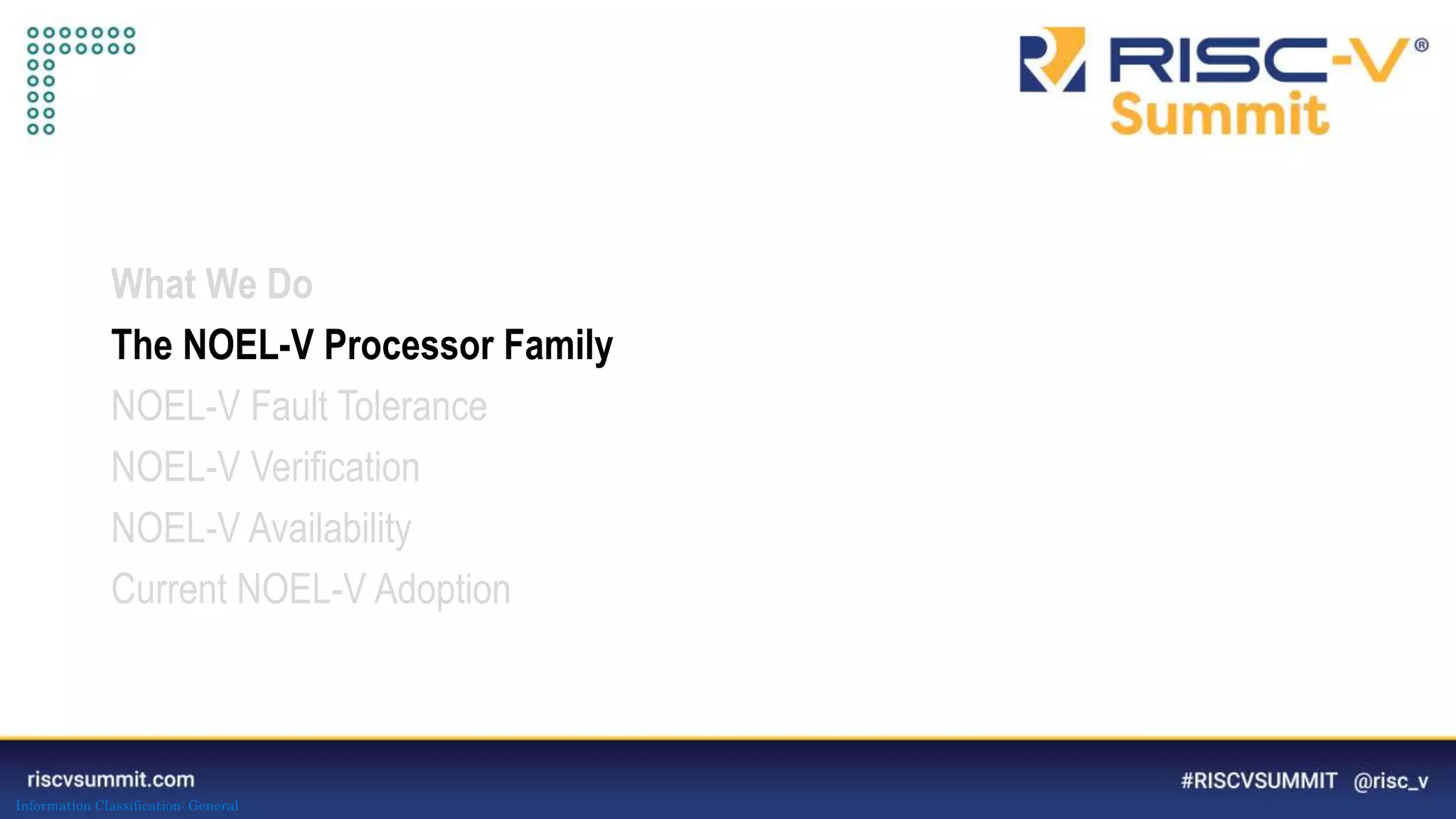 Information Classification: General
What We Do
The NOEL-V Processor Family
NOEL-V Fault Tolerance
NOEL-V Verification
NOEL-V Availability
Current NOEL-V Adoption
 