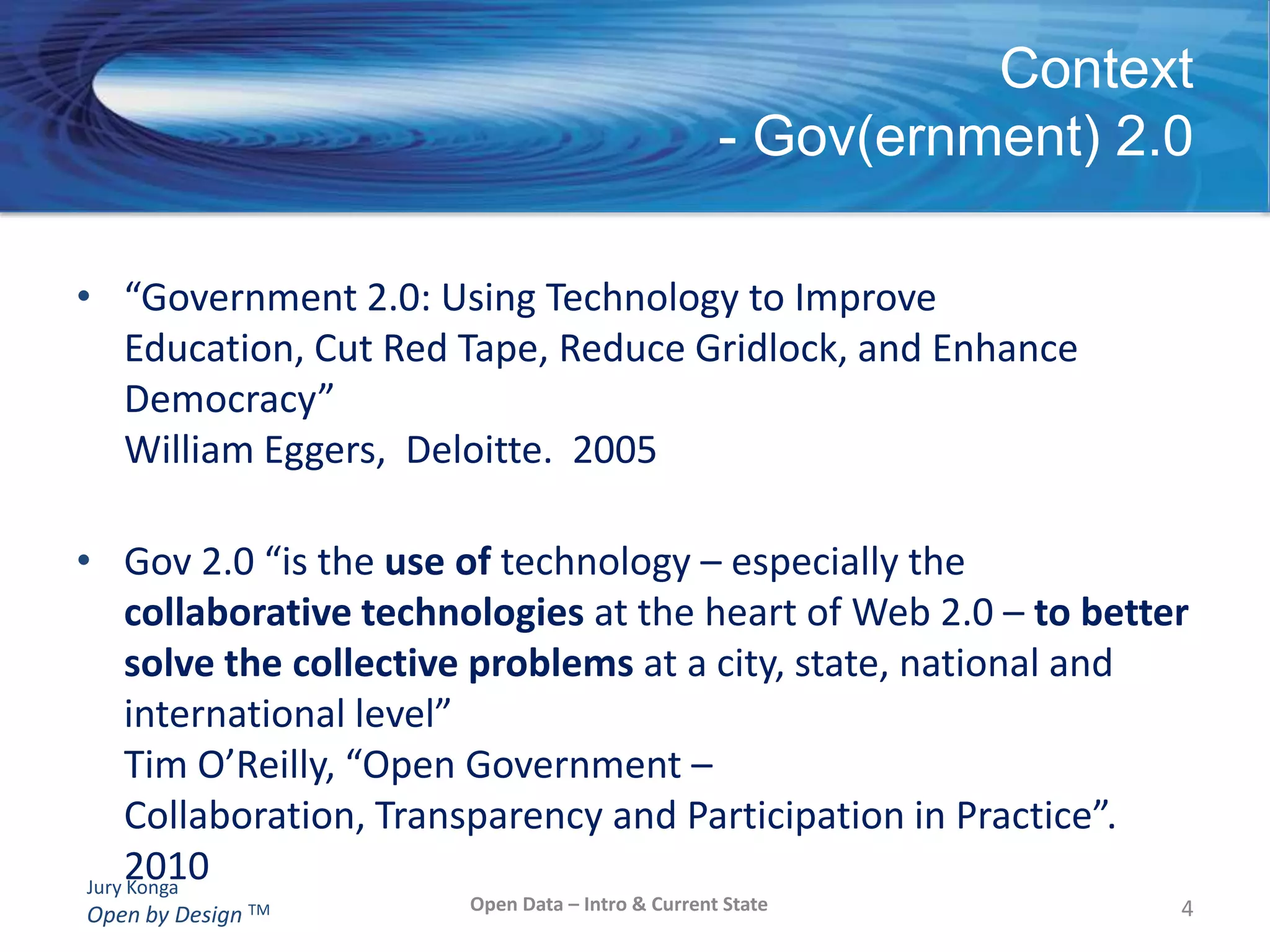More recently, Open Government focuses on citizen engagement, transparency, accountability, collaboration and innovation