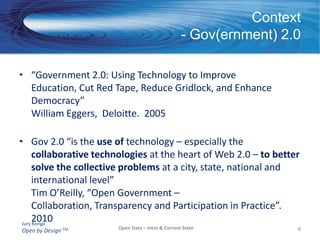More recently, Open Government focuses on citizen engagement, transparency, accountability, collaboration and innovation