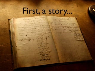 First, a story...
First, a little story...
 