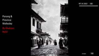 RIT.AI-2022- 100
Penang &
Province
Wellesley
By Khalizan
Halid
9/10/2022 100
 