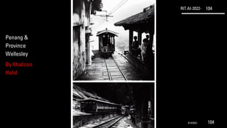 RIT.AI-2022- 104
Penang &
Province
Wellesley
By Khalizan
Halid
9/10/2022 104
 