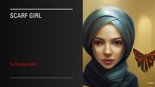 SCARF GIRL
By Khalizan Halid
9/10/2022
 