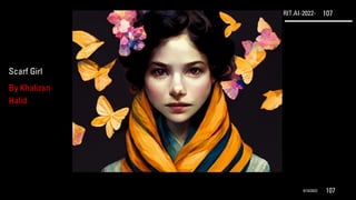RIT.AI-2022- 107
9/10/2022 107
Scarf Girl
By Khalizan
Halid
 