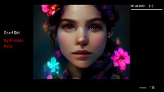 RIT.AI-2022- 115
9/10/2022 115
Scarf Girl
By Khalizan
Halid
 
