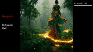 RIT.AI-2022- 125
Bumiputri 5
By Khalizan
Halid
 