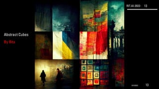 RIT.AI-2022- 13
Abstract Cubes
By Rita
9/10/2022 13
 