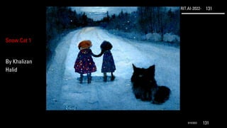 RIT.AI-2022- 131
9/10/2022 131
Snow Cat 1
By Khalizan
Halid
 