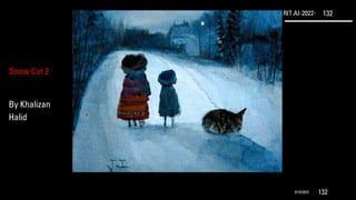 RIT.AI-2022- 132
9/10/2022 132
Snow Cat 2
By Khalizan
Halid
 