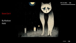 RIT.AI-2022- 134
9/10/2022 134
Snow Cat 4
By Khalizan
Halid
 