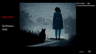 RIT.AI-2022- 139
Snow Cat 9
By Khalizan
Halid
9/10/2022 139
 