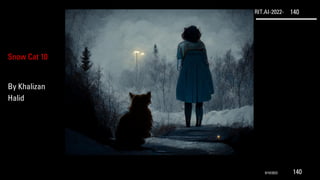 RIT.AI-2022- 140
Snow Cat 10
By Khalizan
Halid
9/10/2022 140
 
