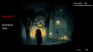 RIT.AI-2022- 142
Snow Cat 12
By Khalizan
Halid
9/10/2022 142
 