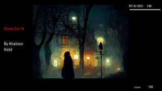 RIT.AI-2022- 144
Snow Cat 14
By Khalizan
Halid
9/10/2022 144
 