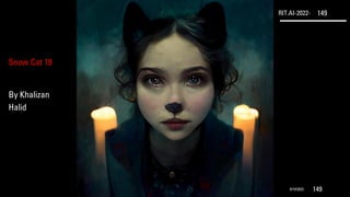 RIT.AI-2022- 149
9/10/2022 149
Snow Cat 19
By Khalizan
Halid
 