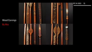 RIT.AI-2022- 15
Wood Carvings
By Rita
 