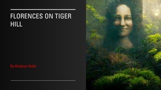 FLORENCES ON TIGER
HILL
By Khalizan Halid
 