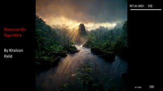 RIT.AI-2022- 155
Florences On
Tiger Hill 4
By Khalizan
Halid
9/11/2022 155
 
