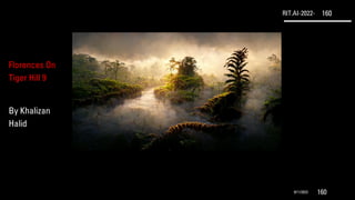 RIT.AI-2022- 160
9/11/2022 160
Florences On
Tiger Hill 9
By Khalizan
Halid
 