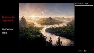 RIT.AI-2022- 161
9/11/2022 161
Florences On
Tiger Hill 10
By Khalizan
Halid
 