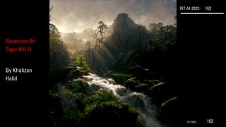 RIT.AI-2022- 162
Florences On
Tiger Hill 11
By Khalizan
Halid
9/11/2022 162
 