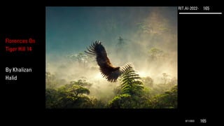 RIT.AI-2022- 165
9/11/2022 165
Florences On
Tiger Hill 14
By Khalizan
Halid
 