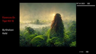 RIT.AI-2022- 169
9/11/2022 169
Florences On
Tiger Hill 18
By Khalizan
Halid
 