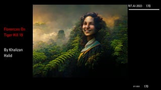RIT.AI-2022- 170
9/11/2022 170
Florences On
Tiger Hill 19
By Khalizan
Halid
 