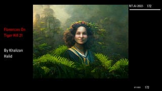 RIT.AI-2022- 172
9/11/2022 172
Florences On
Tiger Hill 21
By Khalizan
Halid
 