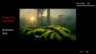 RIT.AI-2022- 173
9/11/2022 173
Florences On
Tiger Hill 22
By Khalizan
Halid
 