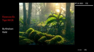 RIT.AI-2022- 175
9/11/2022 175
Florences On
Tiger Hill 24
By Khalizan
Halid
 