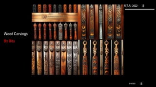 RIT.AI-2022- 18
9/10/2022 18
Wood Carvings
By Rita
 