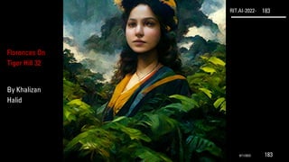 RIT.AI-2022- 183
Florences On
Tiger Hill 32
By Khalizan
Halid
9/11/2022 183
 