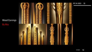 RIT.AI-2022- 19
9/10/2022 19
Wood Carvings
By Rita
 