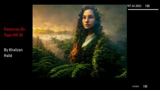 RIT.AI-2022- 190
9/10/2022 190
Florences On
Tiger Hill 39
By Khalizan
Halid
 