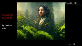 RIT.AI-2022- 191
9/10/2022 191
Florences On
Tiger Hill 40
By Khalizan
Halid
 