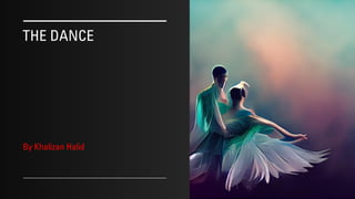 THE DANCE
By Khalizan Halid
9/10/2022
 