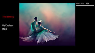 RIT.AI-2022- 199
The Dance 3
By Khalizan
Halid
 