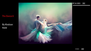 RIT.AI-2022- 202
9/10/2022 202
The Dance 6
By Khalizan
Halid
 