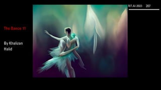 RIT.AI-2022- 207
The Dance 11
By Khalizan
Halid
 