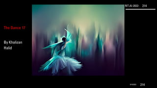 RIT.AI-2022- 214
9/10/2022 214
The Dance 17
By Khalizan
Halid
 