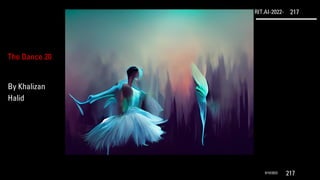 RIT.AI-2022- 217
9/10/2022 217
The Dance 20
By Khalizan
Halid
 