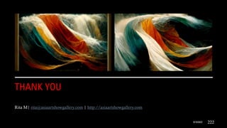 THANK YOU
Rita M| rita@asiaartshowgallery.com | http://asiaartshowgallery.com
9/10/2022 222
 