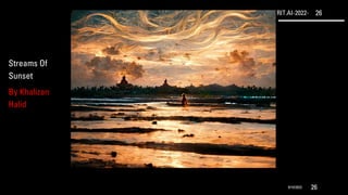 RIT.AI-2022- 26
9/10/2022 26
Streams Of
Sunset
By Khalizan
Halid
 