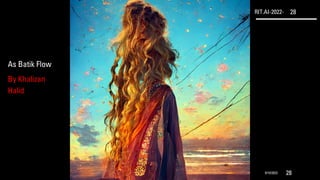 RIT.AI-2022- 28
9/10/2022 28
As Batik Flow
By Khalizan
Halid
 