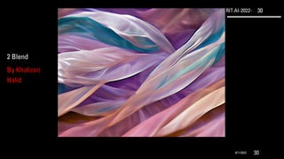 RIT.AI-2022- 30
9/11/2022 30
2 Blend
By Khalizan
Halid
 