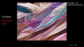 RIT.AI-2022- 31
9/11/2022 31
3 Incubate
By Khalizan
Halid
 
