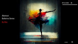 RIT.AI-2022- 36
Abstract
Ballerina Series
By Rita
9/10/2022 36
 