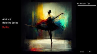 RIT.AI-2022- 37
Abstract
Ballerina Series
By Rita
9/10/2022 37
 